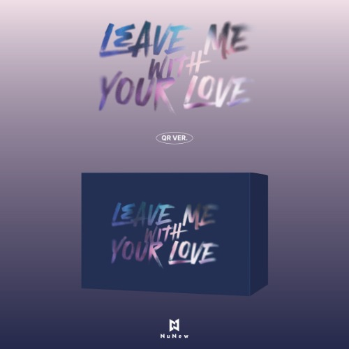 NuNew Korea Debut Single [LEAVE ME WITH YOUR LOVE] QR Ver. front cover featuring album design and NuNew branding.